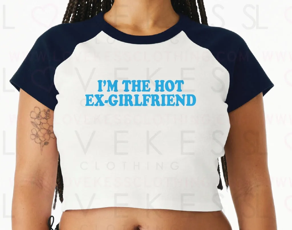 I’m The Hot Ex-Girlfriend Baby Crop Tee