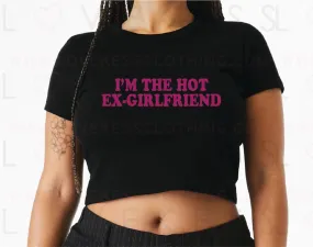 I’m The Hot Ex-Girlfriend Baby Crop Tee