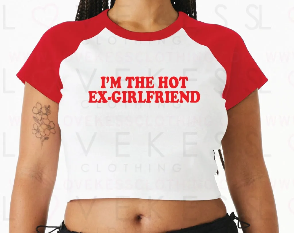 I’m The Hot Ex-Girlfriend Baby Crop Tee